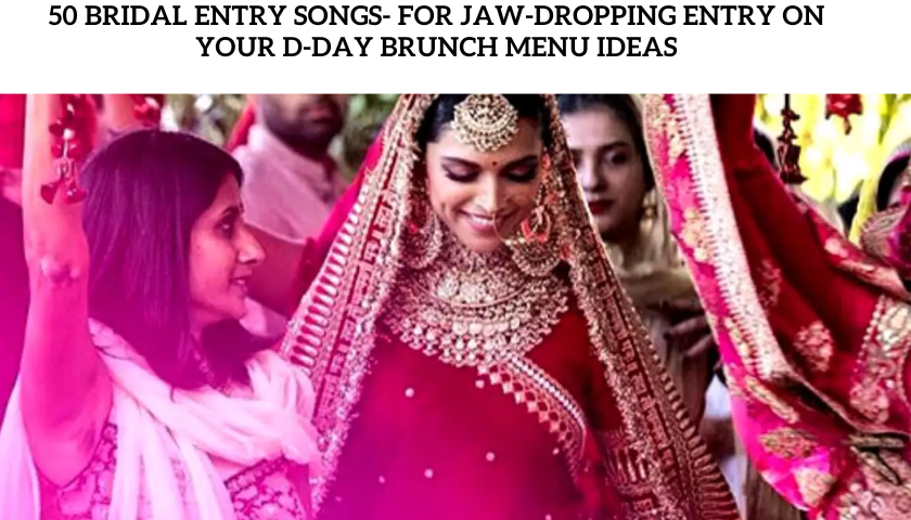 50 Bridal Entry Songs- For Jaw Dropping Entry On Your D-Day