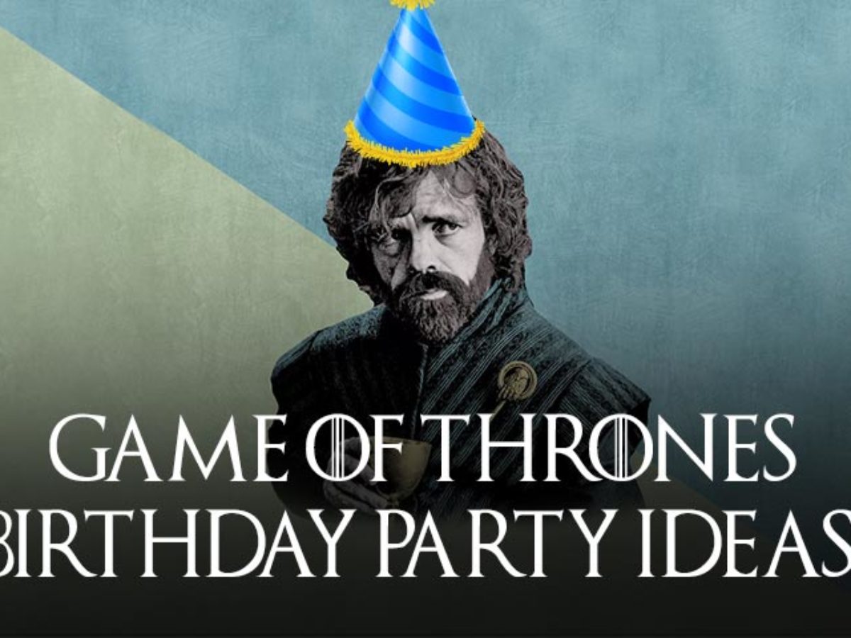 7 Game Of Thrones Themed Birthday Party Ideas You Need To Know