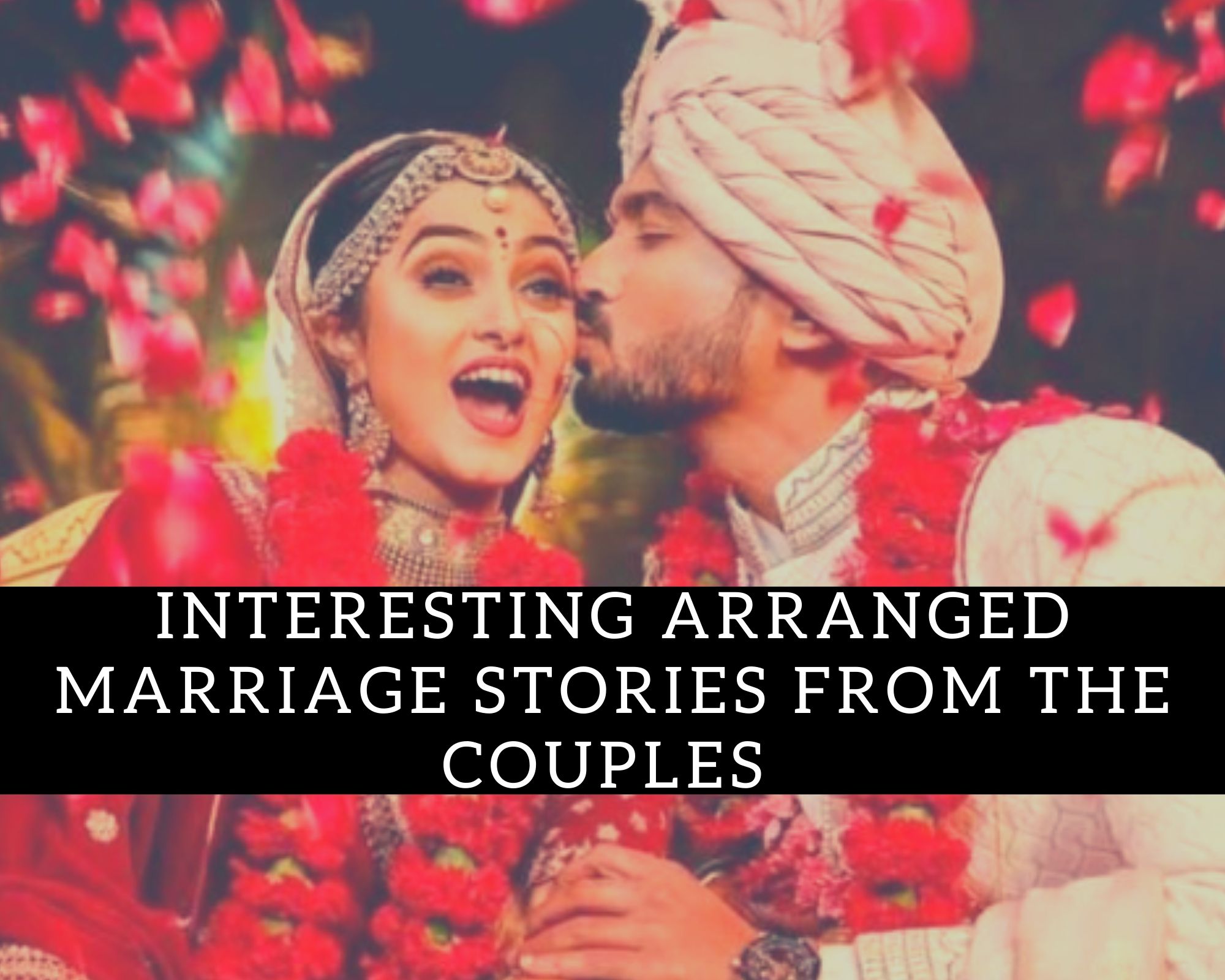 Interesting Arranged Marriage Stories from The Couples on Internet