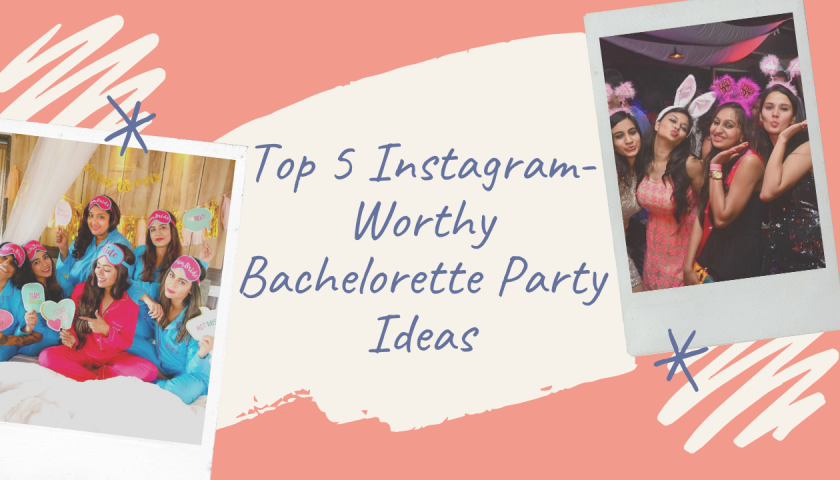 Top 5 Instagram-Worthy Bachelorette Party Ideas