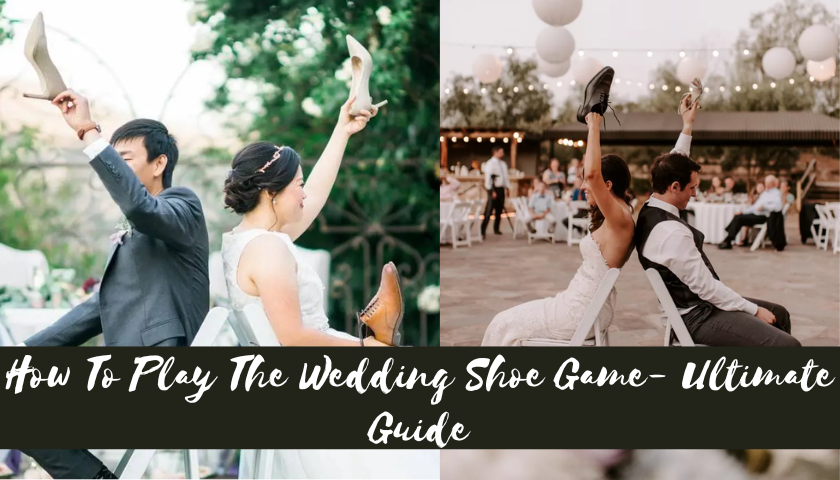 How To Play The Wedding Shoe Game- Ultimate Guide