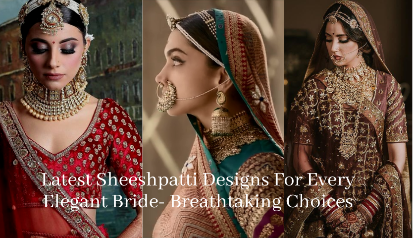 Latest Sheeshpatti Designs For Every Elegant Bride- Breathtaking Choices