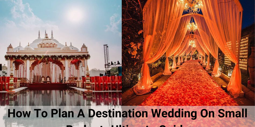 How To Plan A Destination Wedding On Small Budget- Ultimate Guide