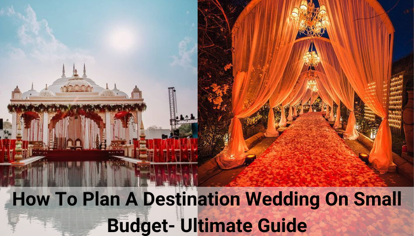 How To Plan A Destination Wedding On Small Budget- Ultimate Guide